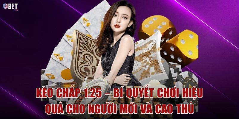 Kèo Chấp 1.25 – Bí quyết chơi hiệu quả cho người mới và cao thủ Kèo Chấp 1.25 – Bí quyết chơi hiệu quả cho người mới và cao thủ
