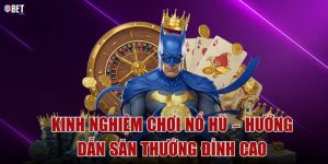 Kinh nghiệm chơi nổ hũ – Hướng dẫn săn thưởng đỉnh cao (1)