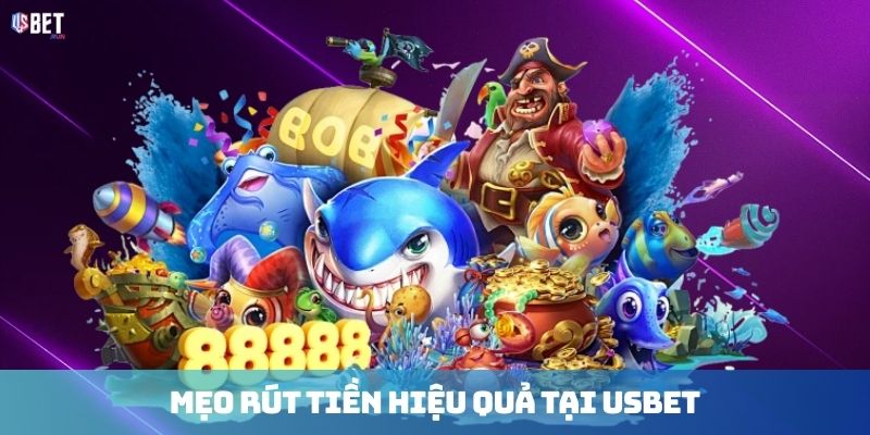 Mẹo rút tiền hiệu quả tại USBET