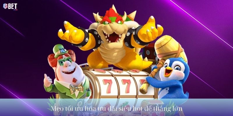 Mẹo tối ưu hóa ưu đãi siêu hot để thắng lớn