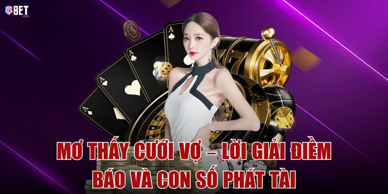 Mơ thấy cưới vợ – Lời giải điềm báo và con số phát tài Mơ thấy cưới vợ – Lời giải điềm báo và con số phát tài