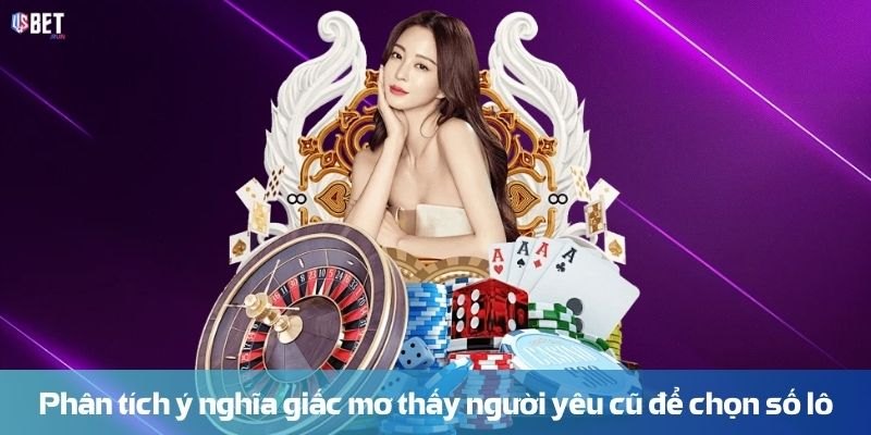 Phân tích ý nghĩa giấc mơ thấy người yêu cũ để chọn số lô