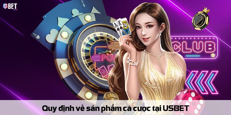 Quy định về sản phẩm cá cược tại USBET