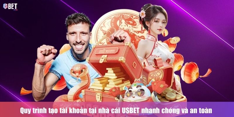 Quy trình tạo tài khoản tại nhà cái USBET nhanh chóng và an toàn