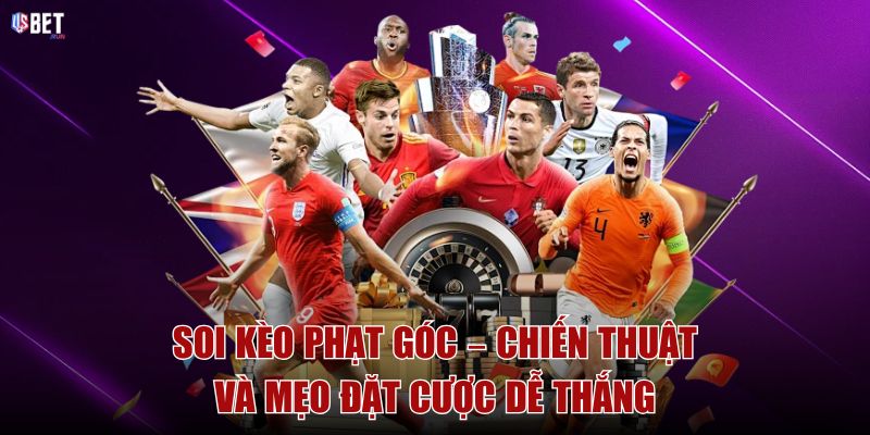 Soi kèo phạt góc – Chiến thuật và mẹo đặt cược dễ thắng