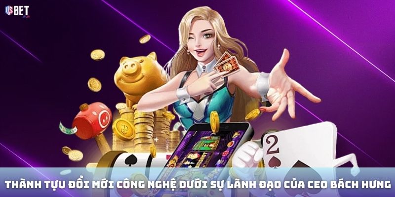 Thành tựu đổi mới công nghệ dưới sự lãnh đạo của CEO Bách HưnG