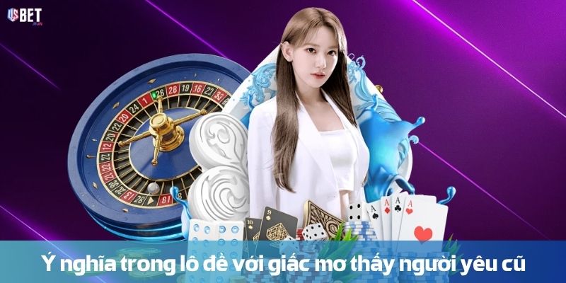 Ý nghĩa trong lô đề với giấc Mơ thấy người yêu cũ