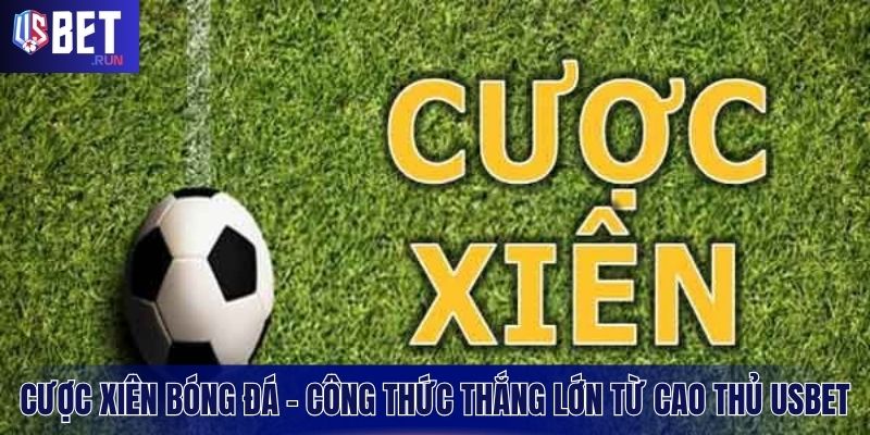 Cược xiên là hình thức kết hợp nhiều kèo trong cùng một trận đấu